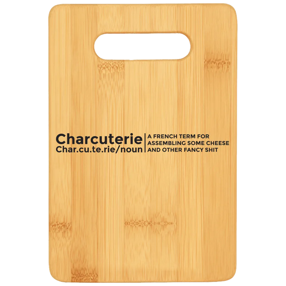 Charcuterie - A French Term for Assembling Some Cheese and Other Fancy Shit Cutting Board