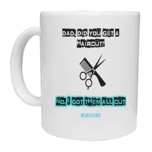 Did You Get A Haircut - Dad Joke - Mug