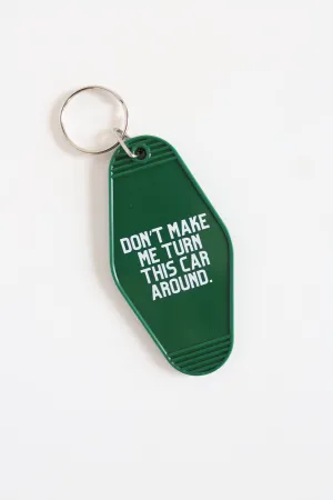 Don't Make Me Turn This Car Around Keychain