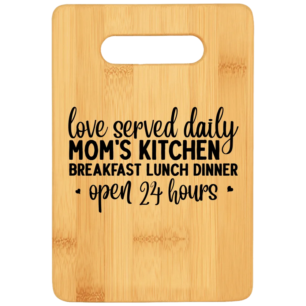 Love Served Daily Mom's Kitchen Breakfast Lunch Dinner Open 24 Hours Cutting Board